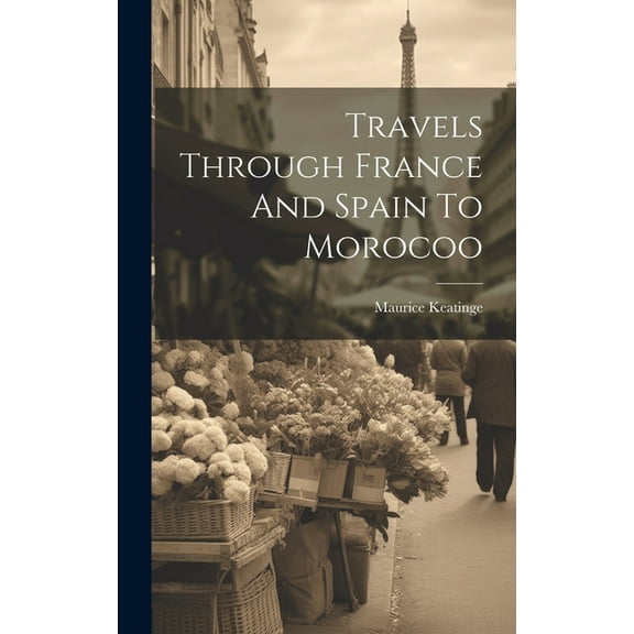 Travels Through France And Spain To Morocoo (Hardcover)