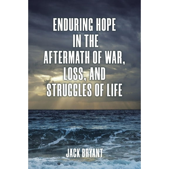 Enduring Hope in the Aftermath of War, Loss, and Struggles of Life, (Paperback)