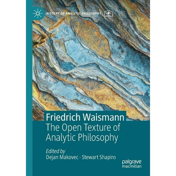History of Analytic Philosophy Friedrich Waismann: The Open Texture of Analytic Philosophy, (Paperback)