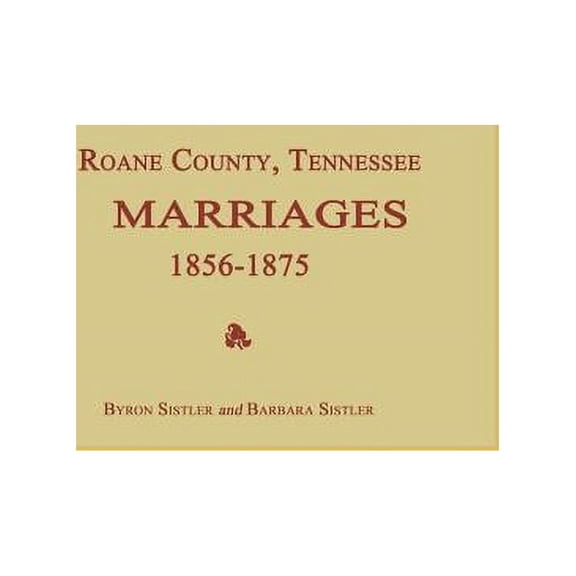 Roane County, Tennessee, Marriages 1856-1875, (Paperback)