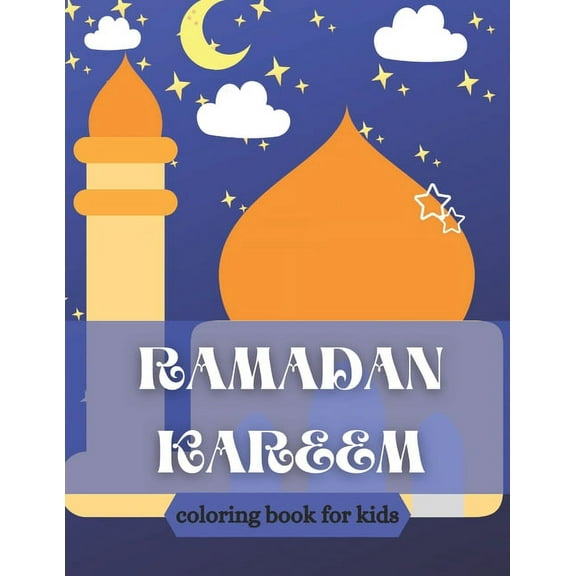 Ramadan kareem coloring book for kids : Islamic Coloring Book, Ramadan Islamic Coloring Book For Children and Adults, Perfect Present For Toddlers To Celebrate The Holy Month (Paperback)