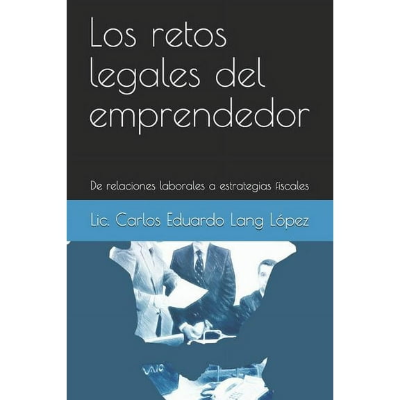 Los Retos Legales del Emprendedor: de Relaciones Laborales a Estrategias Fiscales (Paperback)