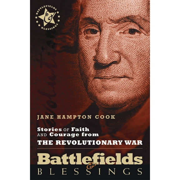 Battlefields & Blessings: Stories of Faith and Courage from the Revolutionary War (Paperback)