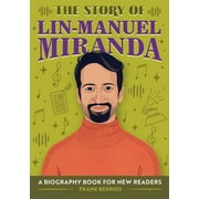 The Story of: Inspiring Biographies for Young Readers: The Story of Lin-Manuel Miranda : An Inspiring Biography for Young Readers (Paperback)