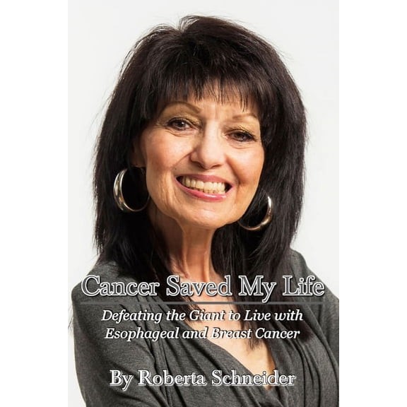 Cancer Saved My Life: Defeating the Giant to Live with Esophageal and Breast Cancer, (Paperback)