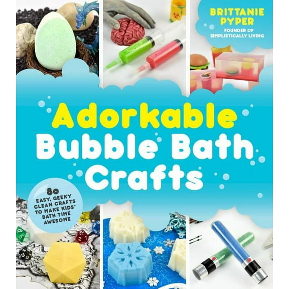 Adorkable Bubble Bath Crafts: The Geek's DIY Guide to 50 Nerdy Soaps, Suds, Bath Bombs and Other Curios That Entertain Your Kids in the Tub (Paperback)