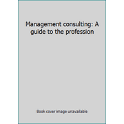 Management consulting: A guide to the profession [Paperback - Used]