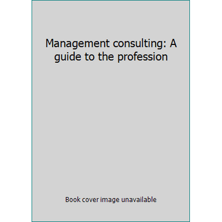 Management consulting: A guide to the profession [Paperback - Used]