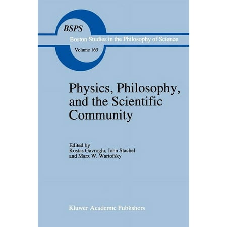 Boston Studies in the Philosophy and His Physics Philosophy and the Scientific Community: Essays in the Philosophy and History of the Natural Sciences and Math Book 163 (Paperback)
