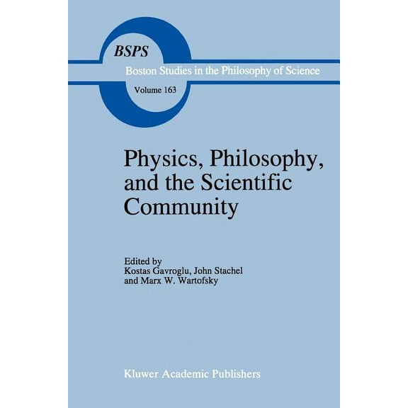 Boston Studies in the Philosophy and His Physics, Philosophy, and the Scientific Community: Essays in the Philosophy and History of the Natural Sciences and Math, Book 163, (Paperback)