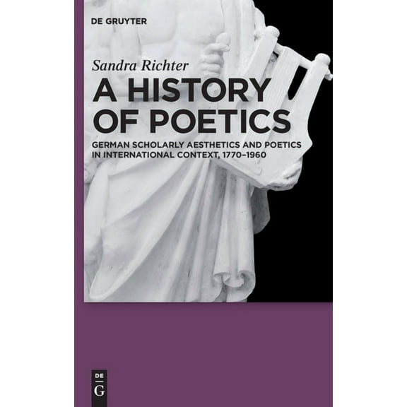 A History of Poetics: German Scholarly Aesthetics and Poetics in International Context, 1770-1960, (Hardcover)