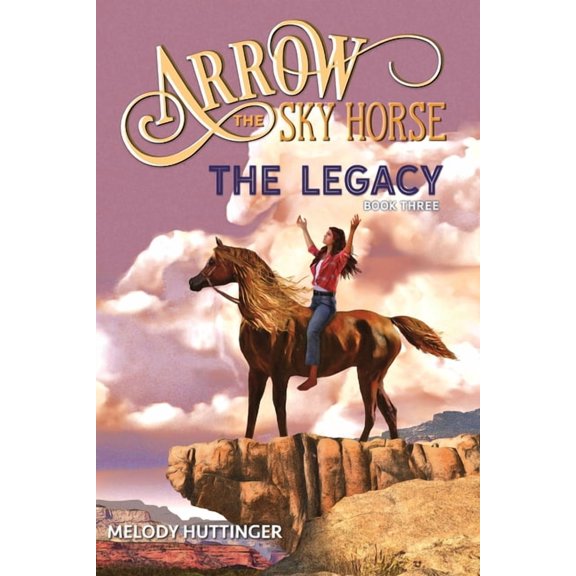 Arrow the Sky Horse Arrow the Sky Horse: The Legacy, Book 3, (Paperback)