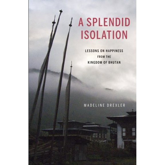 Pre-Owned A Splendid Isolation: Lessons on Happiness from the Kingdom of Bhutan, 9781499362640, 1499362641, Paperback,