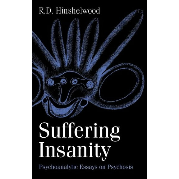 Suffering Insanity: Psychoanalytic Essays on Psychosis, (Paperback)