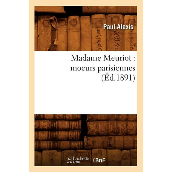 Litterature: Madame Meuriot: Moeurs Parisiennes (Éd.1891) (Paperback)