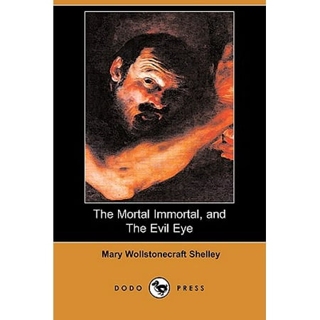 Immortal Eye - The Mortal Immortal, and the Evil Eye (Dodo Press)