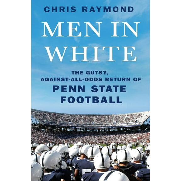 Men in White: The Gutsy, Against-All-Odds Return of Penn State Football, (Hardcover)