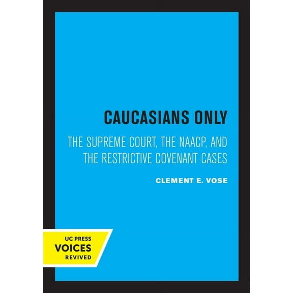 Caucasians Only: The Supreme Court, the Naacp, and the Restrictive Covenant Cases, (Paperback)