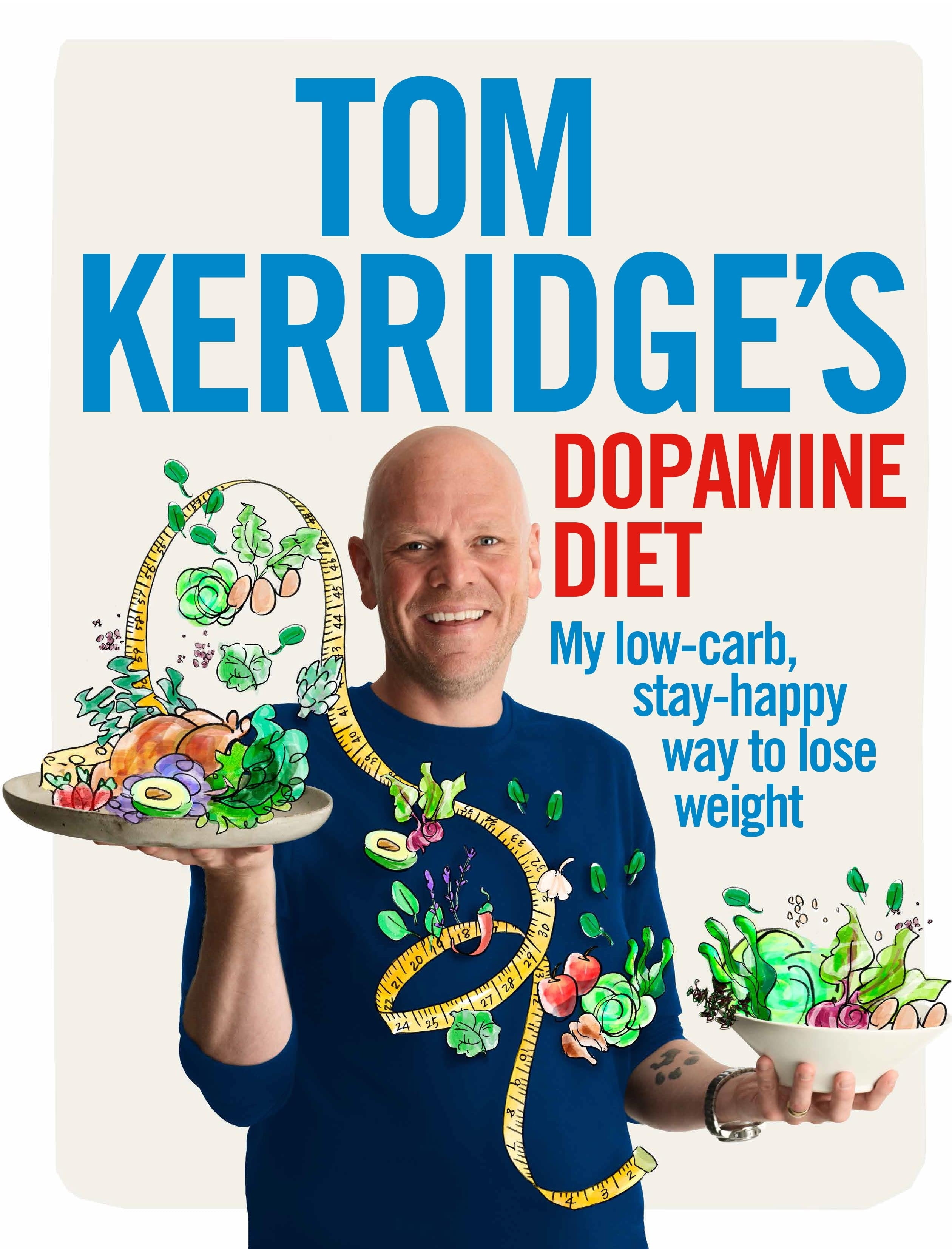 Tom Kerridge s Dopamine Diet My low - carb stay-happy way to lose 