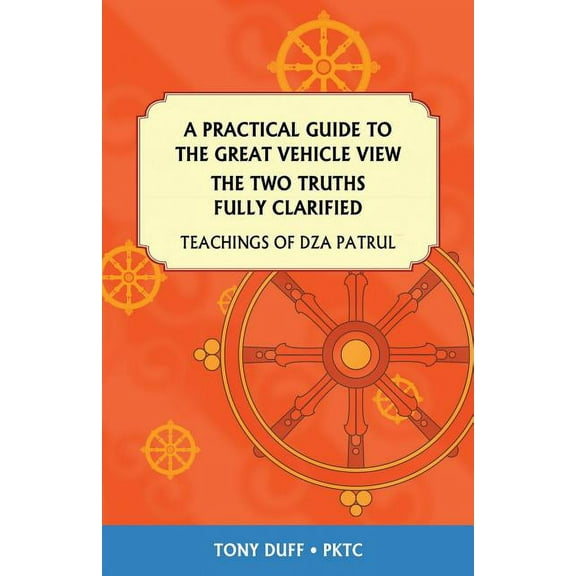 A Practical Guide to the Great Vehicle View, The Two Truths Fully Clarified (Paperback)