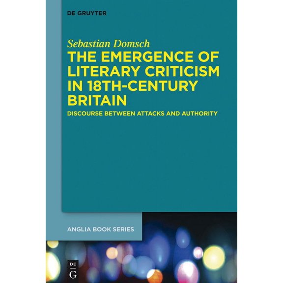 Buchreihe Der Anglia / Anglia Book The Emergence of Literary Criticism in 18th-Century Britain: Discourse Between Attacks and Authority, Book 47, (Hardcover)