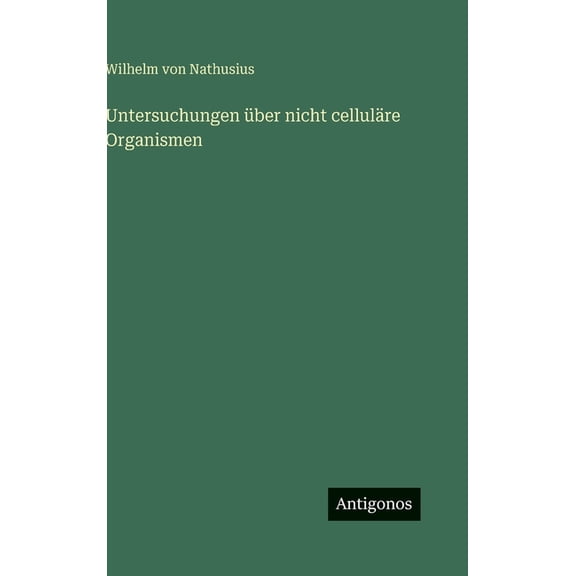 Untersuchungen Ã¼ber nicht cellulÃ¤re Organismen, (Hardcover)