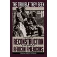 thumbnail image 1 of Pre-Owned The Trouble They Seen: The Story Of Reconstruction In The Words Of African Americans Paperback, 1 of 1