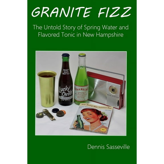 Granite Fizz: The Untold Story of Spring Water and Flavored Tonic in New Hampshire (Paperback)