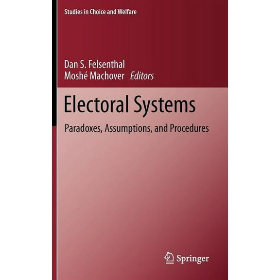 Studies in Choice and Welfare Electoral Systems: Paradoxes, Assumptions, and Procedures, (Hardcover)