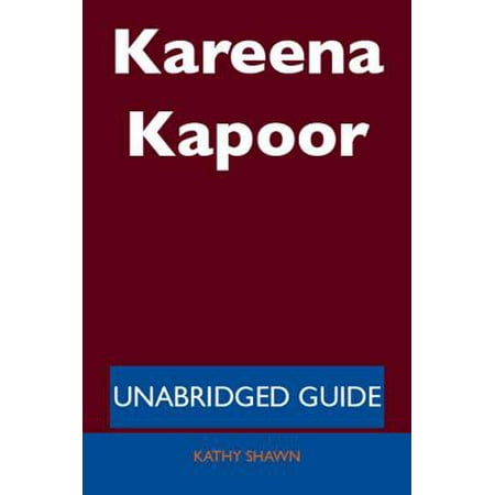 Kareena Kapoor - Unabridged Guide - eBook