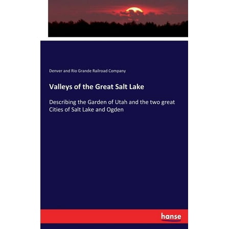 Valleys of the Great Salt Lake: Describing the Garden of Utah and the two great Cities of Salt Lake and Ogden, (Paperback)