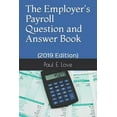 thumbnail image 1 of Pre-Owned The Employer's Payroll Question and Answer Book: (2019 Edition) (Paperback) 1791383149 9781791383145, 1 of 1