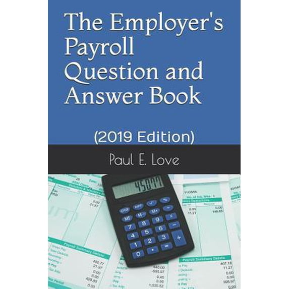 Pre-Owned The Employer's Payroll Question and Answer Book: (2019 Edition) (Paperback) 1791383149 9781791383145