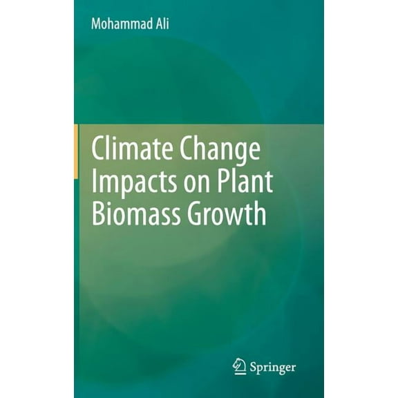 Climate Change Impacts on Plant Biomass Growth, (Hardcover)