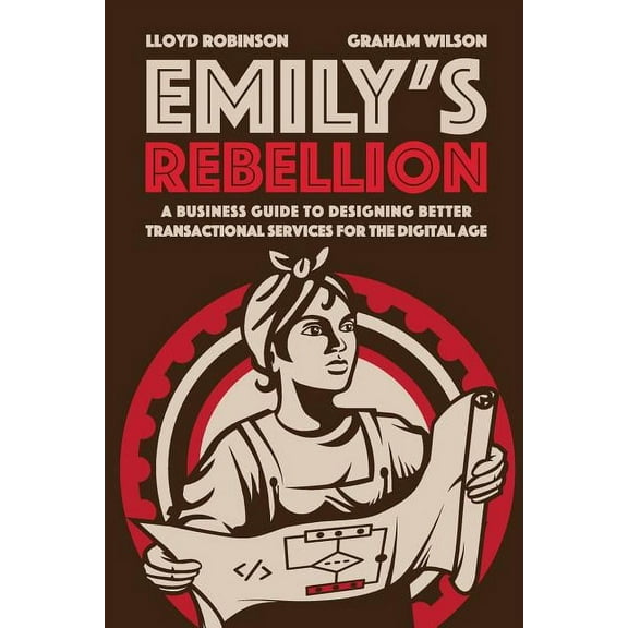 Emily's Rebellion: A business guide to designing better transactional services for the digital age, (Paperback)