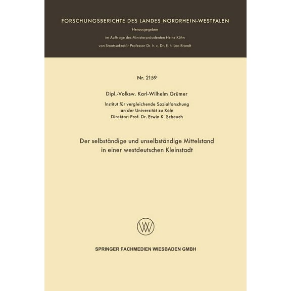 Forschungsberichte Des Landes Nordrhein- Der SelbstÃ¤ndige Und UnselbstÃ¤ndige Mittelstand in Einer Westdeutschen Kleinstadt, Book 2159, (Paperback)