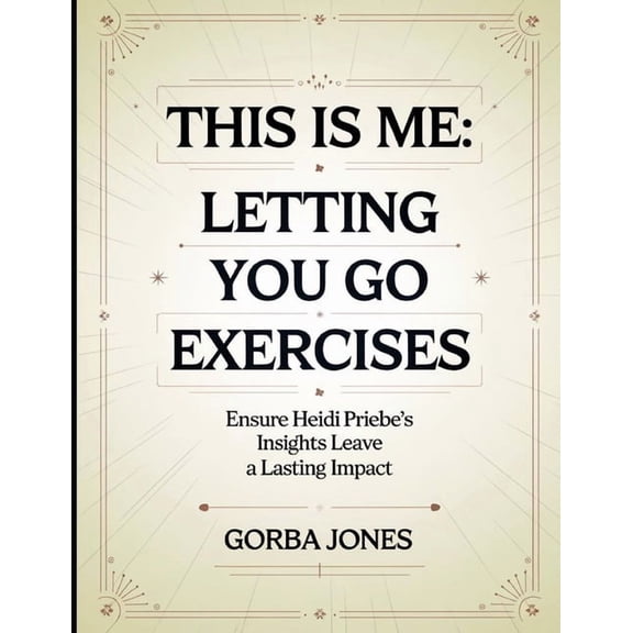 This is Me: Letting You Go Exercises: Ensure Heidi Priebe's Insights Leave a Lasting Impact, (Paperback)