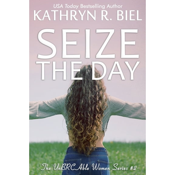 The Unbrcable Women Seize the Day, Book 2, (Paperback)