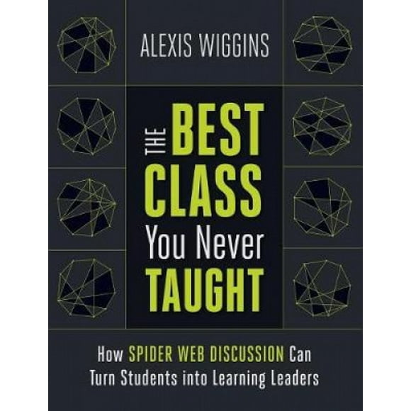 The Best Class You Never Taught: How Spider Web Discussion Can Turn Students into Learning Leaders