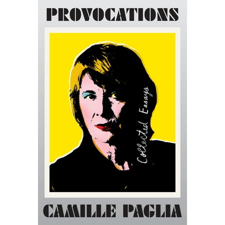 Provocations : Collected Essays on Art, Feminism, Politics, Sex, and