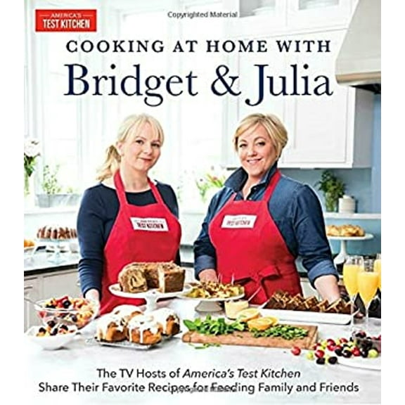 Pre-Owned Cooking at Home with Bridget & Julia: The TV Hosts of America's Test Kitchen Share Their Favorite Recipes for Feeding Family and Friends (Hardcover) 1945256168 9781945256165