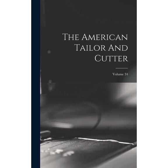 The American Tailor And Cutter; Volume 34 (Hardcover)