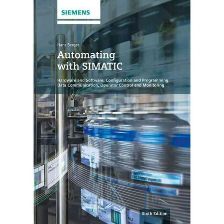 Automating With SIMATIC: Hardware and Software, Configuration and Programming, Data Communication, Operator Control and Process Monitoring