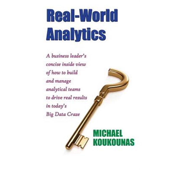 Pre-Owned Real-World Analytics: A Business Leader's Concise Inside View of How to Build and Manage Analytical Teams to Drive Real Results in Today's B (Paperback)