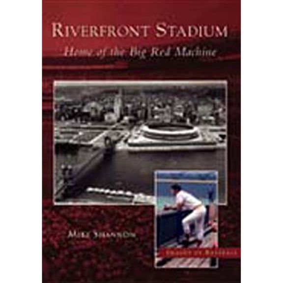Pre-Owned Riverfront Stadium: Home of the Big Red Machine (Paperback) by Mike Shannon