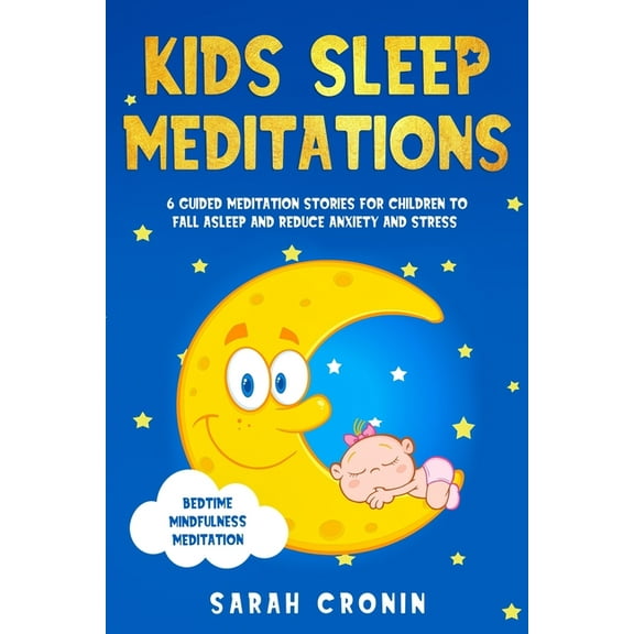 Kids Sleep Meditations : 6 Guided Meditation Stories for Children to Fall Asleep and Reduce Anxiety and Stress (Bedtime Mindfulness Meditation) (Paperback)