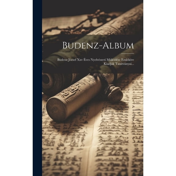 Budenz-album: Budenz József Xxv Éves Nyelvészeti Müködése Emlékére Kiadják Tanítványai... (Hardcover)