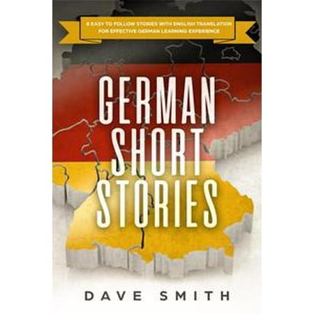 German Short Stories: 8 Easy to Follow Stories with English Translation For Effective German Learning Experience - (Best English To German Translation)