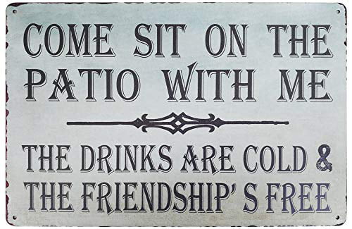 Metal Wall Sign Come Sit On The Patio With Me The Drinks Are Cold Gift Plaque 