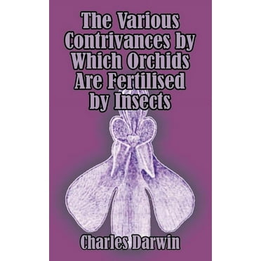 The Various Contrivances by Which Orchids are Fertilised by Insects (Paperback)